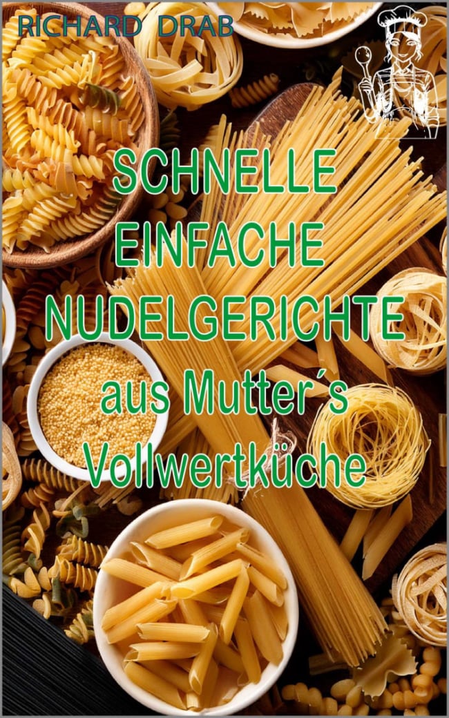 Schnelle einfache Nudelgerichte aus Mutter´s Vollwertküche
